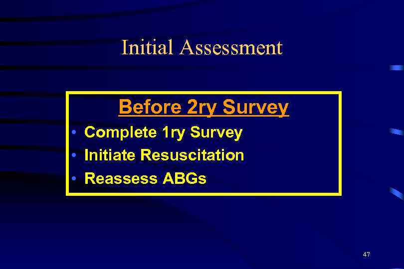 Initial Assessment Before 2 ry Survey • Complete 1 ry Survey • Initiate Resuscitation