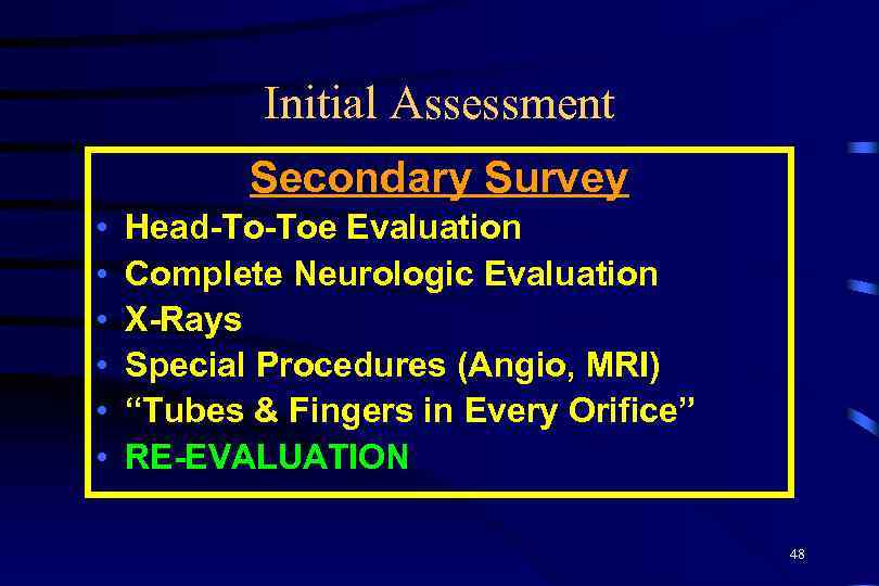 Initial Assessment Secondary Survey • • • Head-To-Toe Evaluation Complete Neurologic Evaluation X-Rays Special
