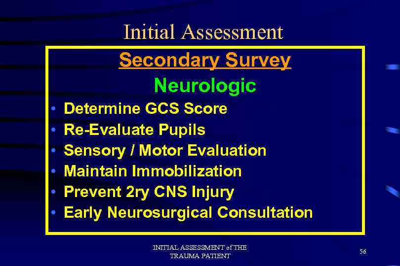 Initial Assessment Secondary Survey Neurologic • • • Determine GCS Score Re-Evaluate Pupils Sensory