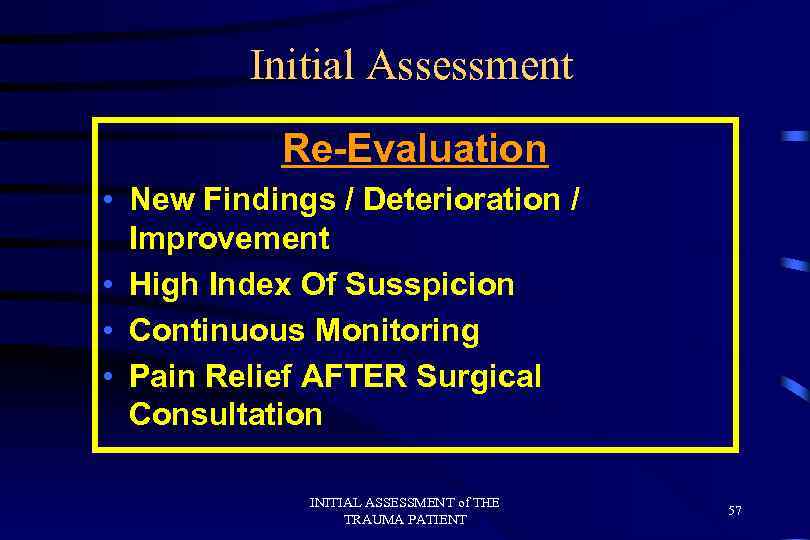Initial Assessment Re-Evaluation • New Findings / Deterioration / Improvement • High Index Of