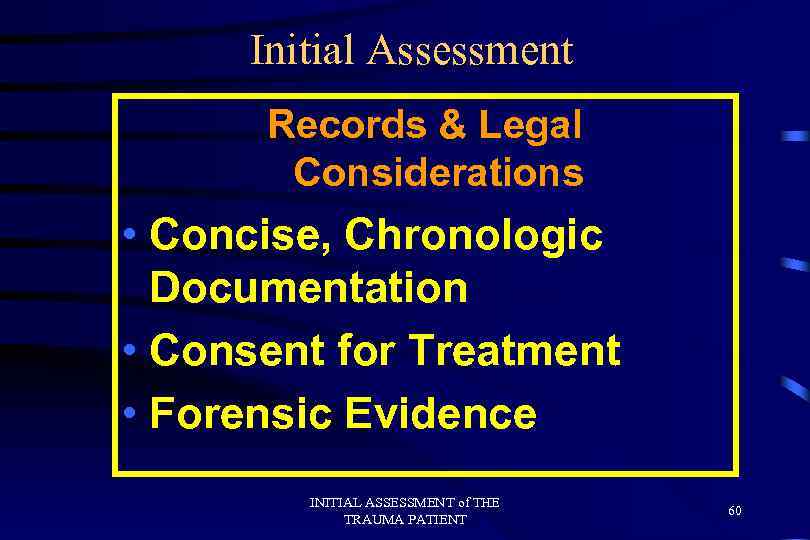 Initial Assessment Records & Legal Considerations • Concise, Chronologic Documentation • Consent for Treatment
