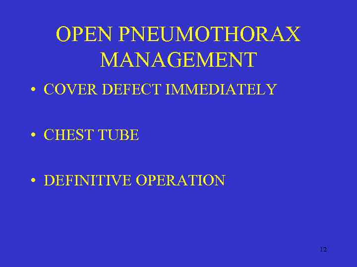 OPEN PNEUMOTHORAX MANAGEMENT • COVER DEFECT IMMEDIATELY • CHEST TUBE • DEFINITIVE OPERATION 12