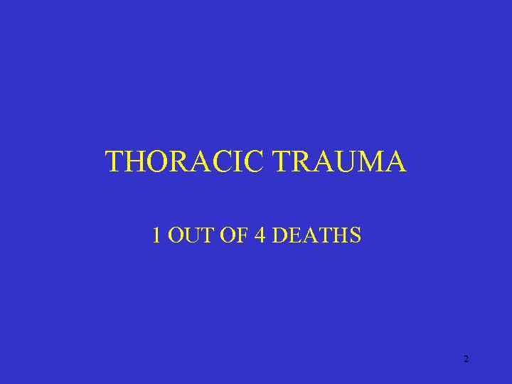 THORACIC TRAUMA 1 OUT OF 4 DEATHS 2 