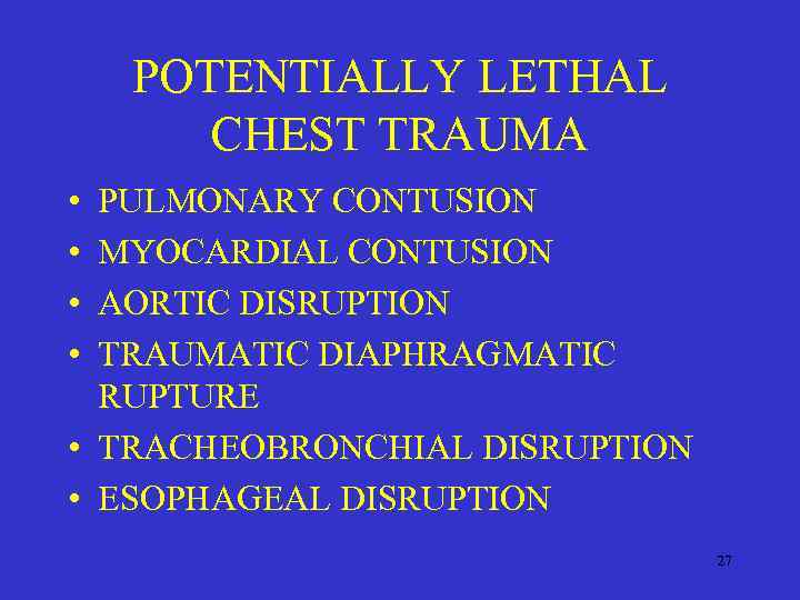 POTENTIALLY LETHAL CHEST TRAUMA • • PULMONARY CONTUSION MYOCARDIAL CONTUSION AORTIC DISRUPTION TRAUMATIC DIAPHRAGMATIC