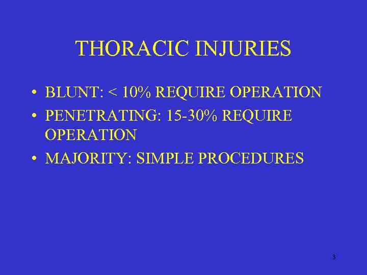 THORACIC INJURIES • BLUNT: < 10% REQUIRE OPERATION • PENETRATING: 15 -30% REQUIRE OPERATION