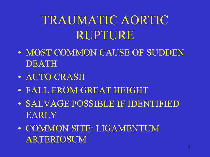 TRAUMATIC AORTIC RUPTURE • MOST COMMON CAUSE OF SUDDEN DEATH • AUTO CRASH •