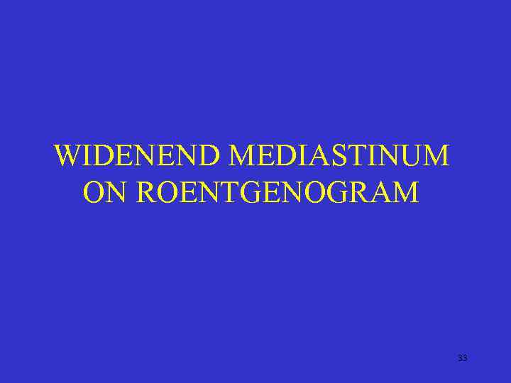 WIDENEND MEDIASTINUM ON ROENTGENOGRAM 33 