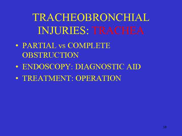 TRACHEOBRONCHIAL INJURIES: TRACHEA • PARTIAL vs COMPLETE OBSTRUCTION • ENDOSCOPY: DIAGNOSTIC AID • TREATMENT: