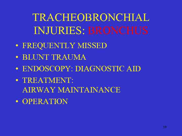 TRACHEOBRONCHIAL INJURIES: BRONCHUS • • FREQUENTLY MISSED BLUNT TRAUMA ENDOSCOPY: DIAGNOSTIC AID TREATMENT: AIRWAY