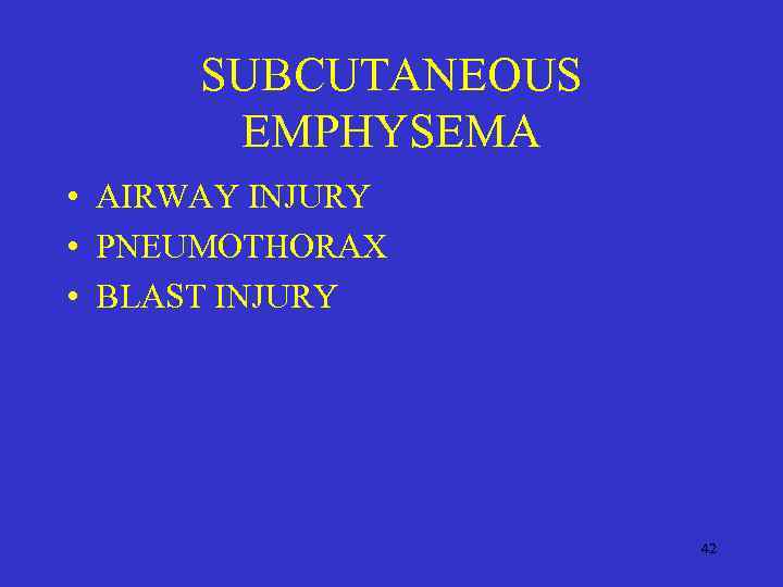 SUBCUTANEOUS EMPHYSEMA • AIRWAY INJURY • PNEUMOTHORAX • BLAST INJURY 42 