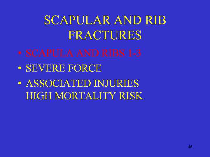 SCAPULAR AND RIB FRACTURES • SCAPULA AND RIBS 1 -3 • SEVERE FORCE •