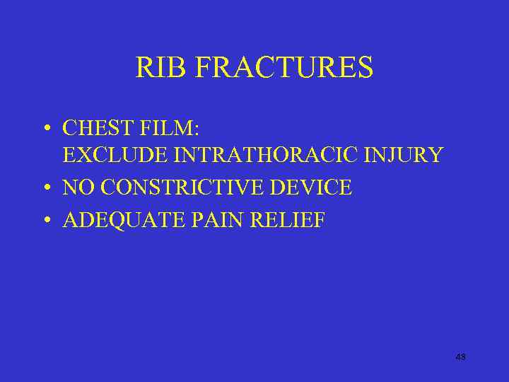 RIB FRACTURES • CHEST FILM: EXCLUDE INTRATHORACIC INJURY • NO CONSTRICTIVE DEVICE • ADEQUATE