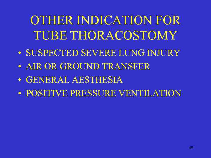 OTHER INDICATION FOR TUBE THORACOSTOMY • • SUSPECTED SEVERE LUNG INJURY AIR OR GROUND