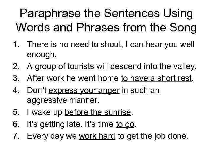 Paraphrase the Sentences Using Words and Phrases from the Song 1. There is no