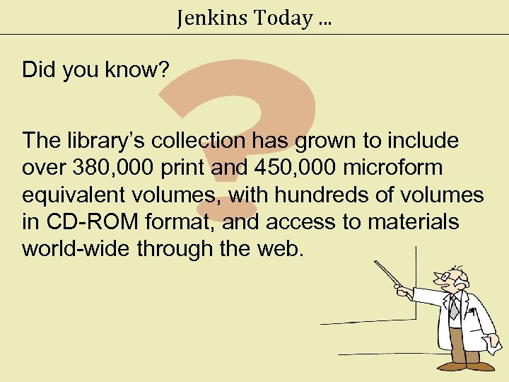 Jenkins Today. . . Did you know? The library’s collection has grown to include