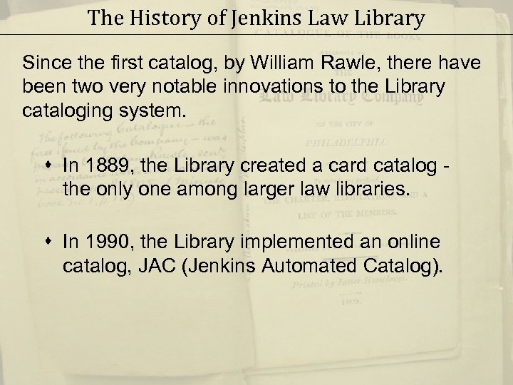 The History of Jenkins Law Library Since the first catalog, by William Rawle, there