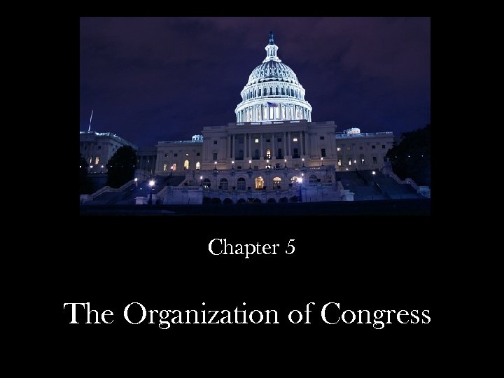 Chapter 5 The Organization of Congress 