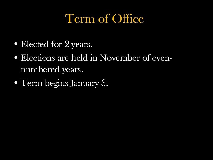 Term of Office • Elected for 2 years. • Elections are held in November