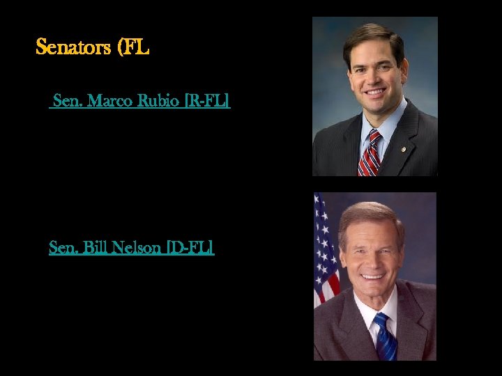 Senators (FL) • Sen. Marco Rubio [R-FL] • Sen. Bill Nelson [D-FL] 