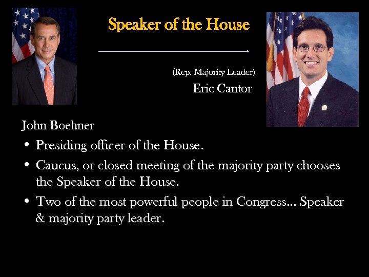 Speaker of the House • • (Rep. Majority Leader) Eric Cantor John Boehner •