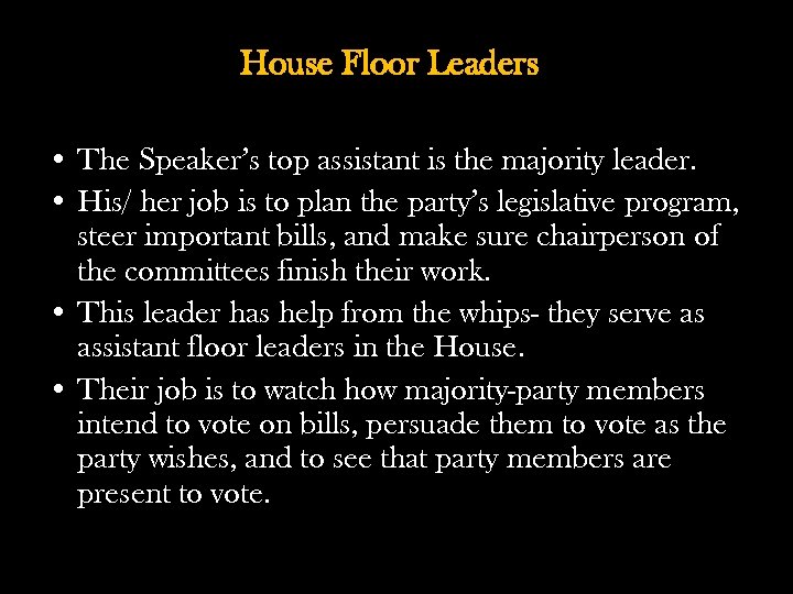 House Floor Leaders • The Speaker’s top assistant is the majority leader. • His/
