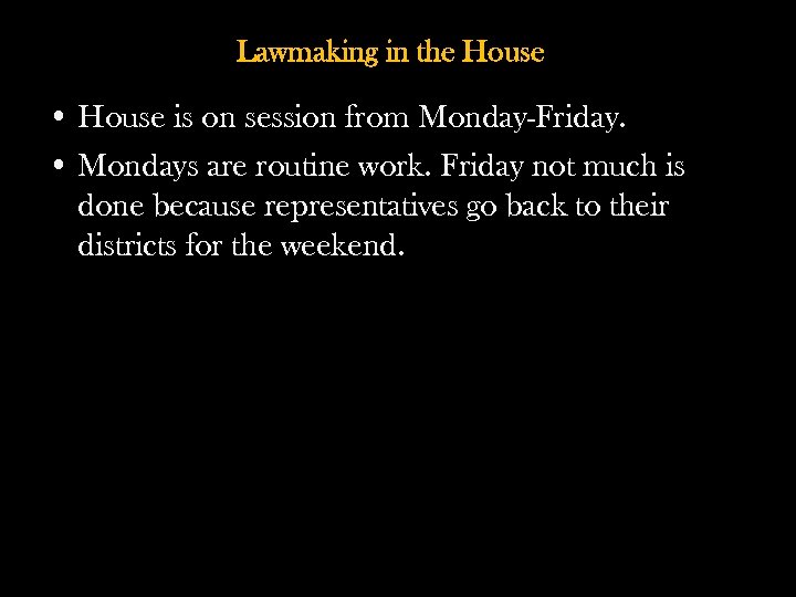 Lawmaking in the House • House is on session from Monday-Friday. • Mondays are