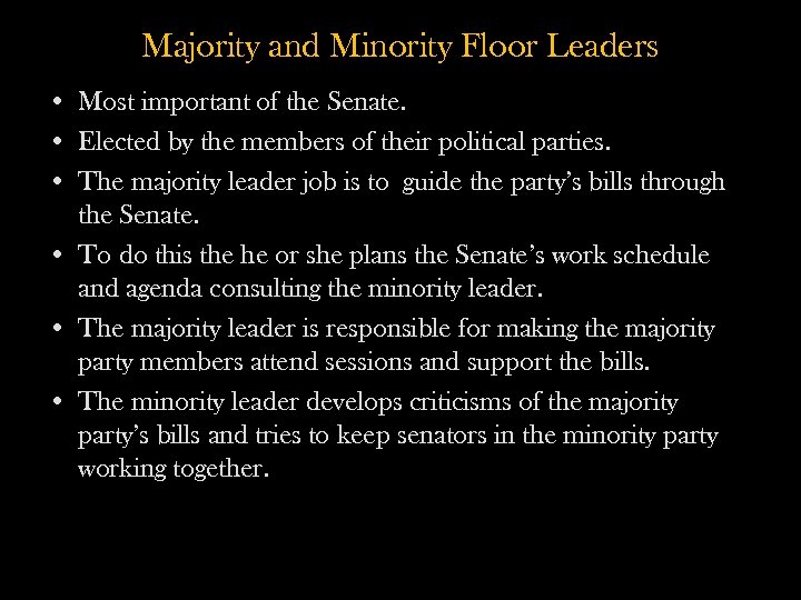 Majority and Minority Floor Leaders • Most important of the Senate. • Elected by