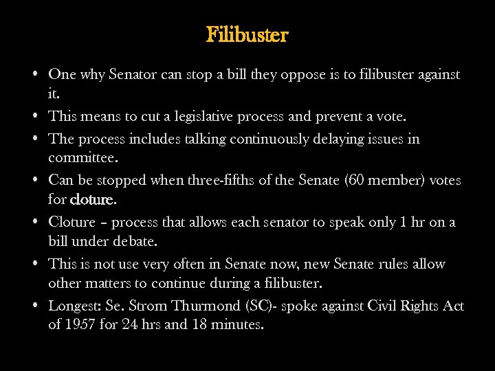 Filibuster • One why Senator can stop a bill they oppose is to filibuster