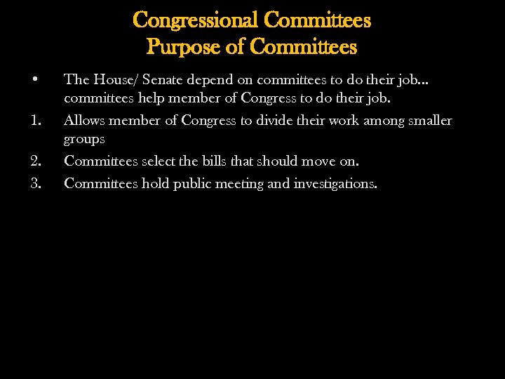 Congressional Committees Purpose of Committees • 1. 2. 3. The House/ Senate depend on