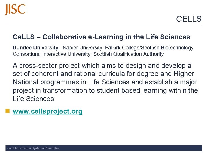 CELLS Ce. LLS – Collaborative e-Learning in the Life Sciences Dundee University, Napier University,