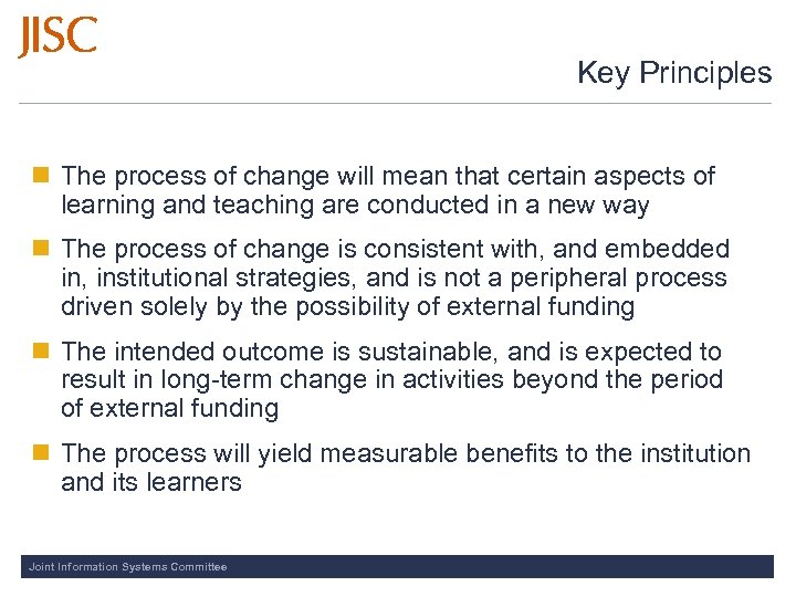 Key Principles n The process of change will mean that certain aspects of learning