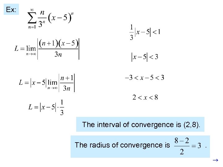 Ex: The interval of convergence is (2, 8). The radius of convergence is .