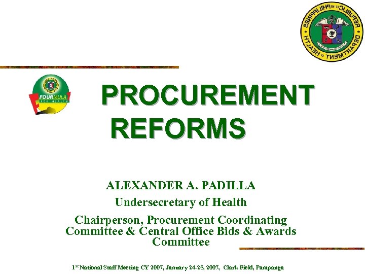 PROCUREMENT REFORMS ALEXANDER A. PADILLA Undersecretary of Health Chairperson, Procurement Coordinating Committee & Central