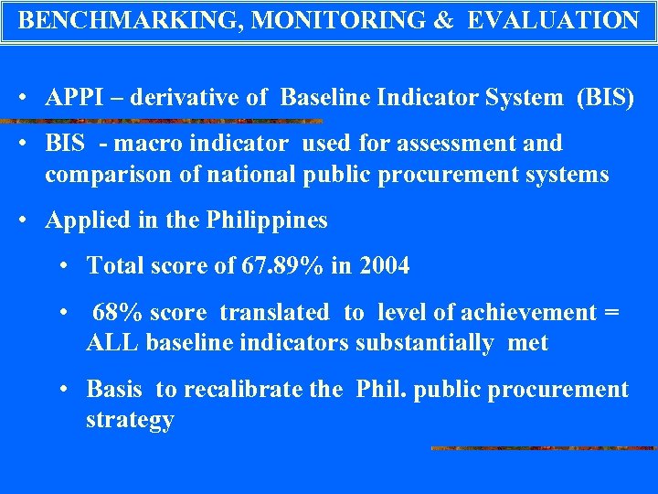 BENCHMARKING, MONITORING & EVALUATION • APPI – derivative of Baseline Indicator System (BIS) •