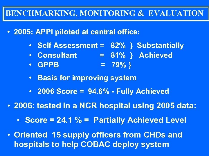 BENCHMARKING, MONITORING & EVALUATION • 2005: APPI piloted at central office: • Self Assessment