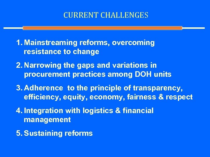 CURRENT CHALLENGES 1. Mainstreaming reforms, overcoming resistance to change 2. Narrowing the gaps and