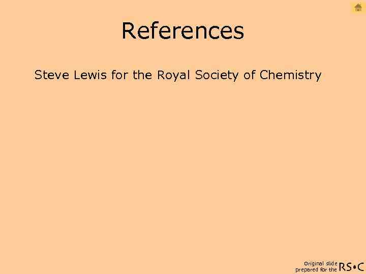 References Steve Lewis for the Royal Society of Chemistry Original slide prepared for the