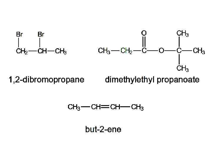 1, 2 -dibromopropane dimethyl propanoate but-2 -ene 