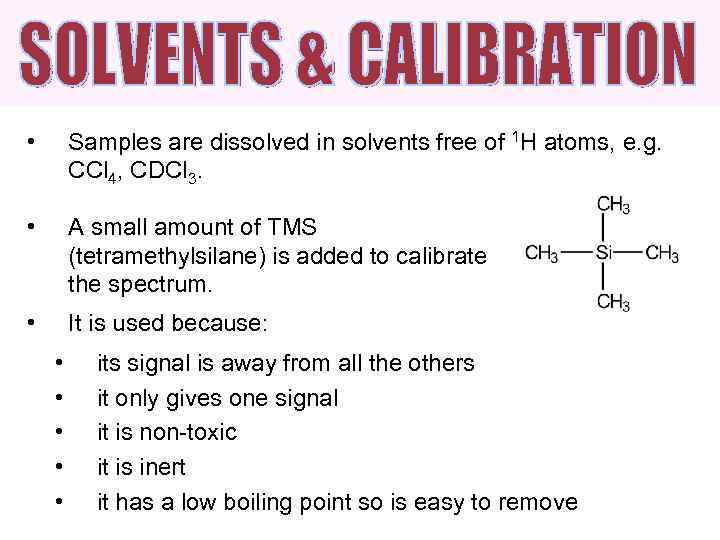  • Samples are dissolved in solvents free of 1 H atoms, e. g.