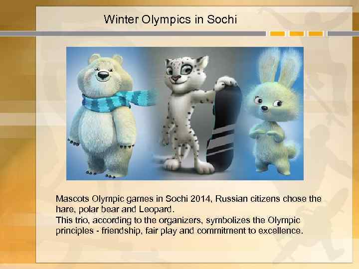 Winter Olympics in Sochi Mascots Olympic games in Sochi 2014, Russian citizens chose the