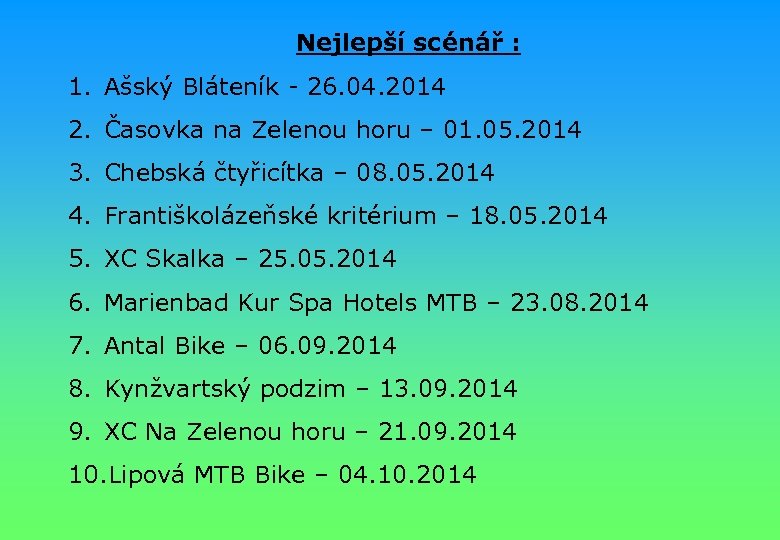 Nejlepší scénář : 1. Ašský Bláteník - 26. 04. 2014 2. Časovka na Zelenou