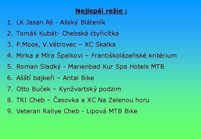 Nejlepší režie : 1. LK Jasan Aš - Ašský Bláteník 2. Tomáš Kubát- Chebská