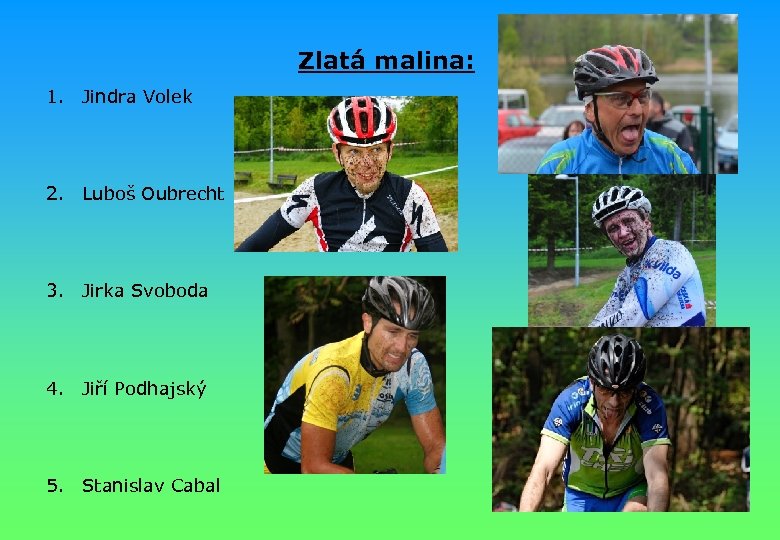 Zlatá malina: 1. Jindra Volek 2. Luboš Oubrecht 3. Jirka Svoboda 4. Jiří Podhajský