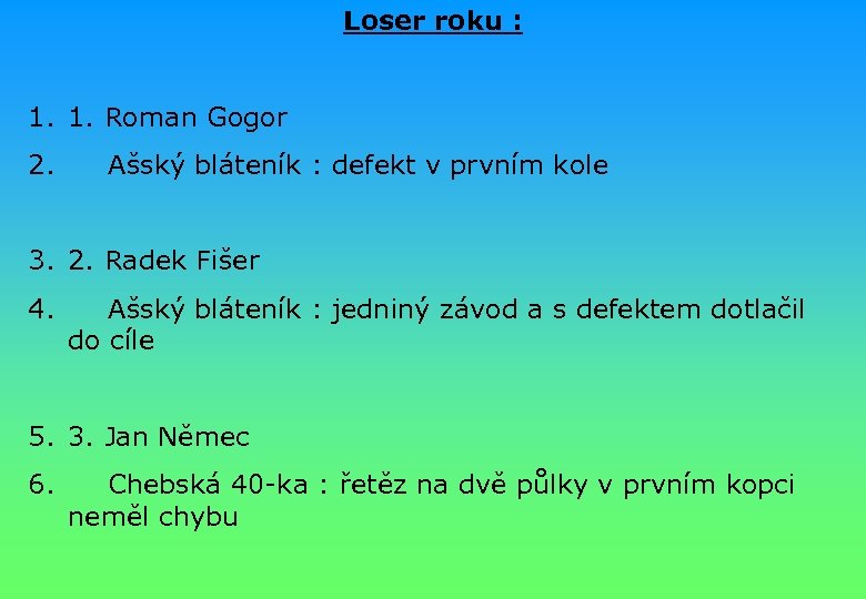 Loser roku : 1. 1. Roman Gogor 2. Ašský bláteník : defekt v prvním