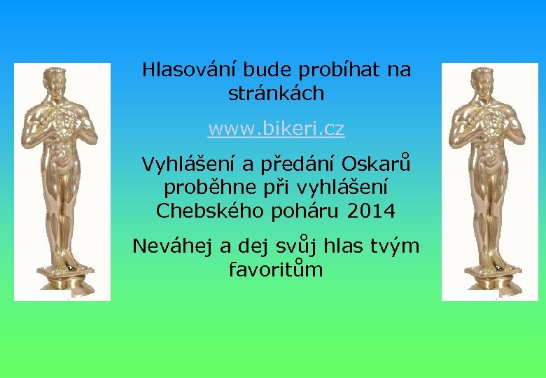 Hlasování bude probíhat na stránkách www. bikeri. cz Vyhlášení a předání Oskarů proběhne při