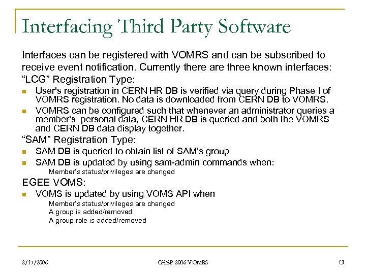 Interfacing Third Party Software Interfaces can be registered with VOMRS and can be subscribed