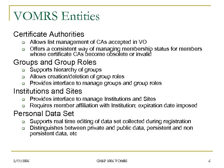 VOMRS Entities Certificate Authorities q q Allows list management of CAs accepted in VO