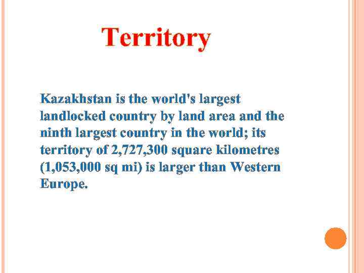  Territory Kazakhstan is the world's largest landlocked country by land area and the