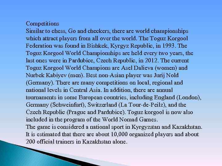 Competitions Similar to chess, Go and checkers, there are world championships which attract players