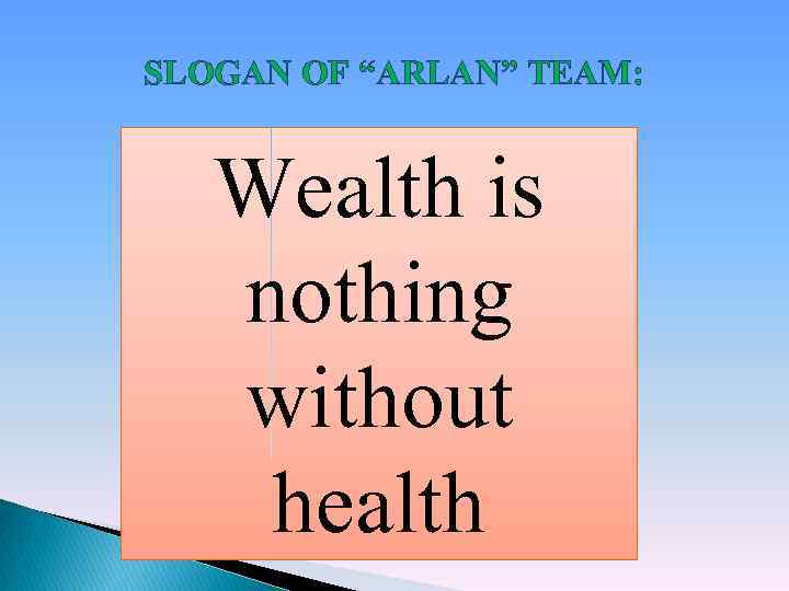 SLOGAN OF “ARLAN” TEAM: Wealth is nothing without health 
